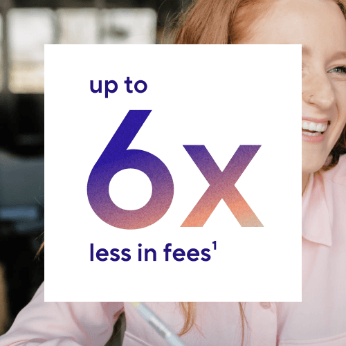 up to 6x less fees with disclaimer